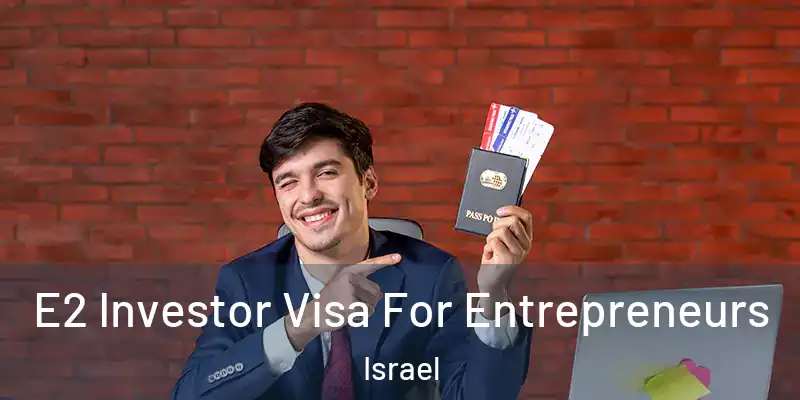  E2 Investor Visa For Entrepreneurs Israel