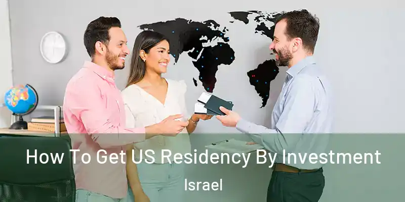  How To Get US Residency By Investment Israel