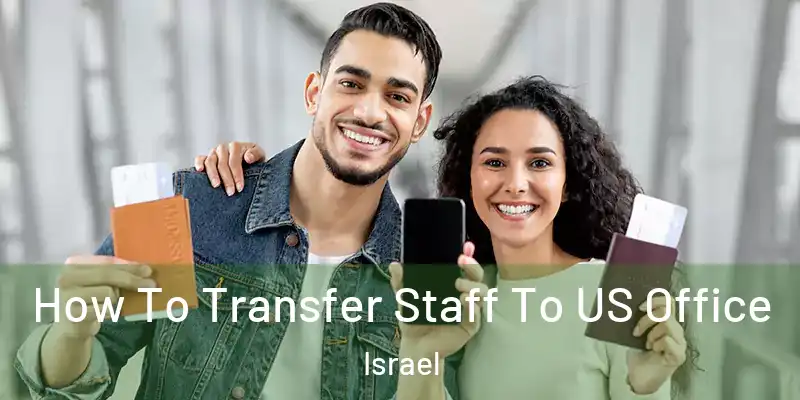  How To Transfer Staff To US Office Israel
