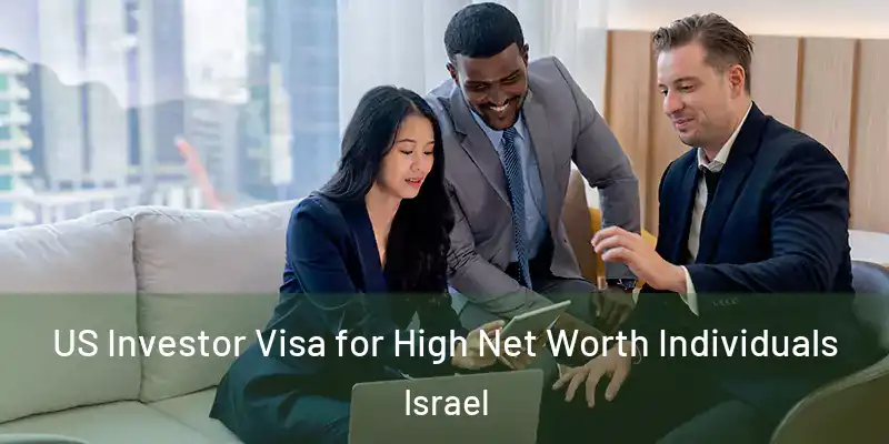  US Investor Visa for High Net Worth Individuals Israel